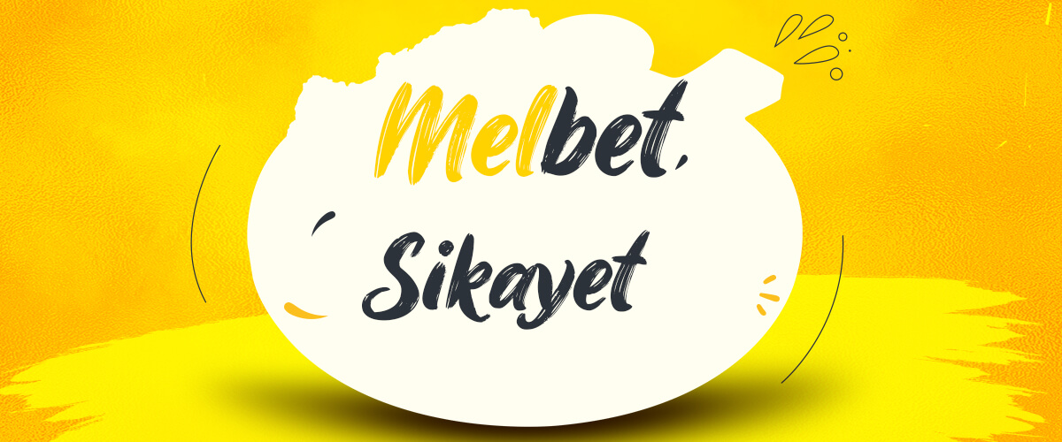 Melbet Şikayet